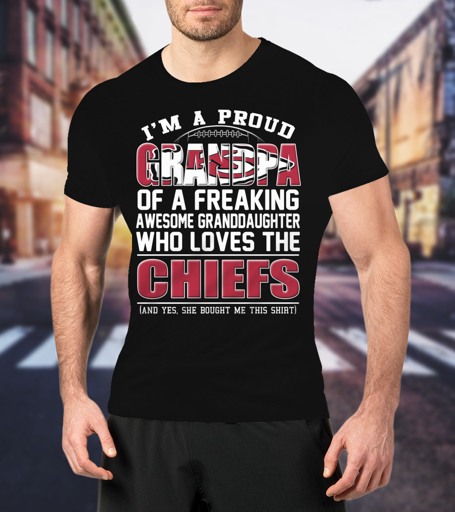 I'm A Proud Grandpa Of A Freaking Awesome Granddaughter Who Loves The Chiefs T-Shirt