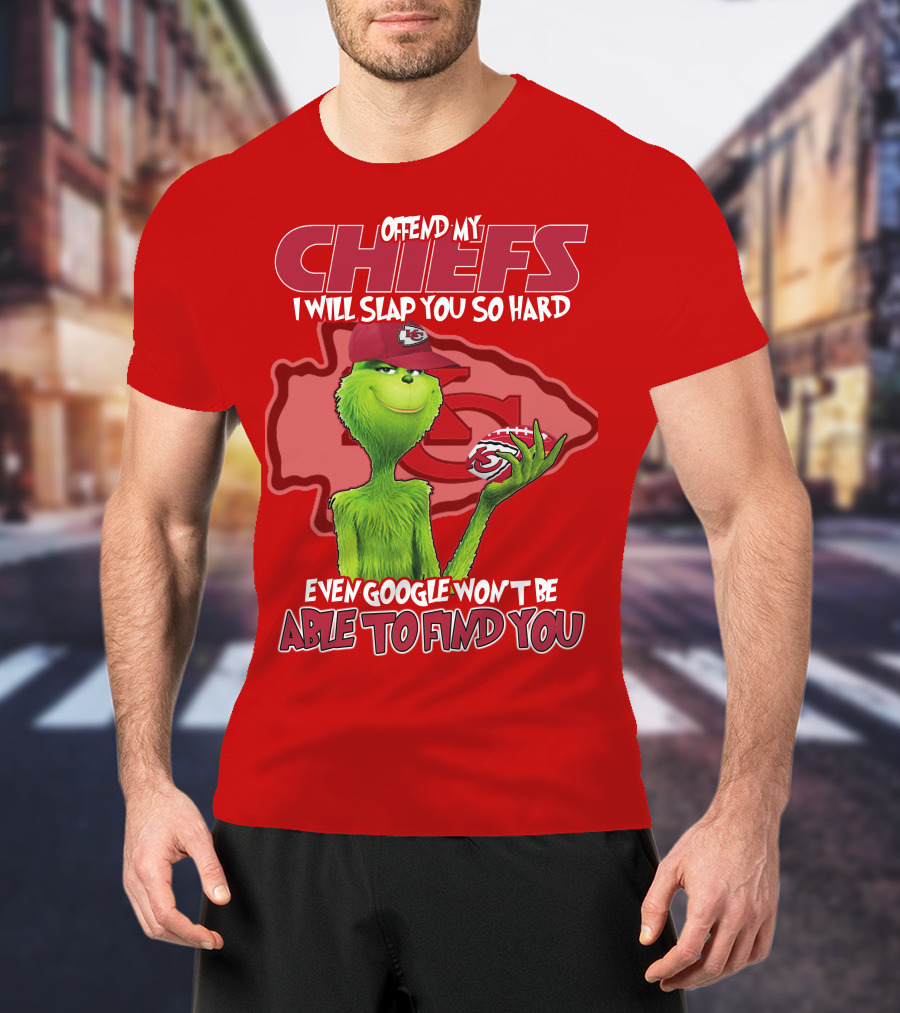Offend My Chiefs I Will Slap You So Hard Even Google Won't Be Able To Find You Grinch Kansas City Chiefs T-Shirt
