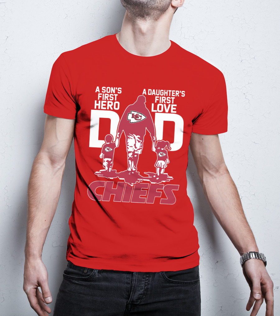 A Son's First Hero A Daughter's First Love Dad Chiefs Kansas City T-Shirt