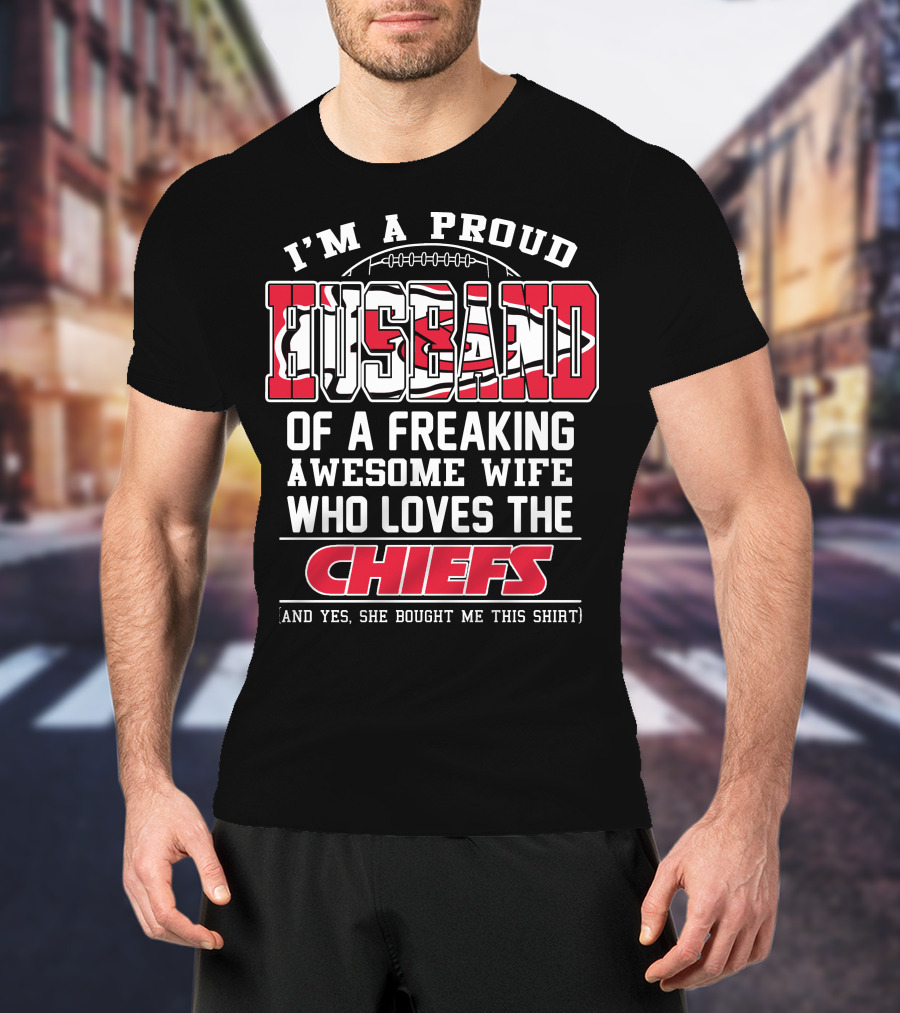 I'm A Proud Husband Of A Freaking Awesome Wife Who Loves The Chiefs T-Shirt