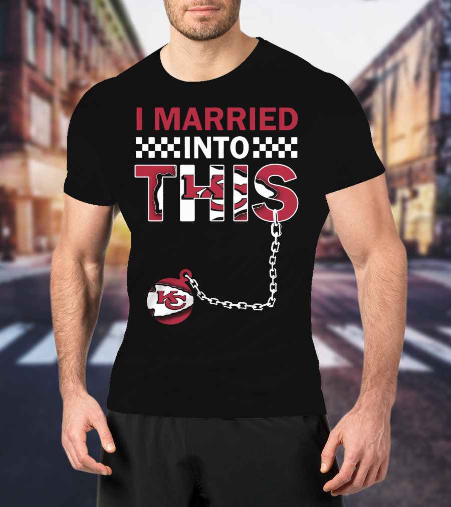 I Married Into This Kansas City Chiefs T-Shirt