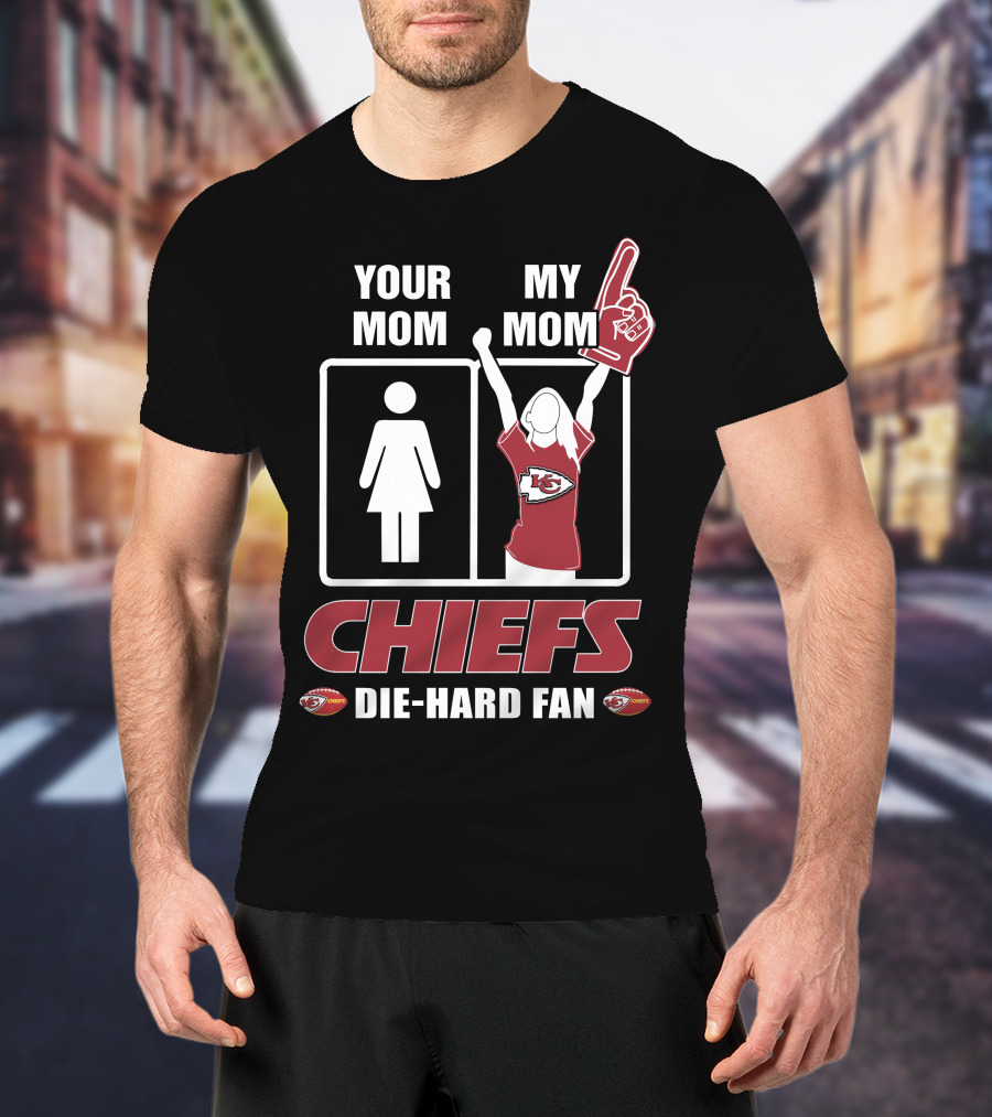 Your Mom My Mom Chiefs Die-Hard Fan T-Shirt