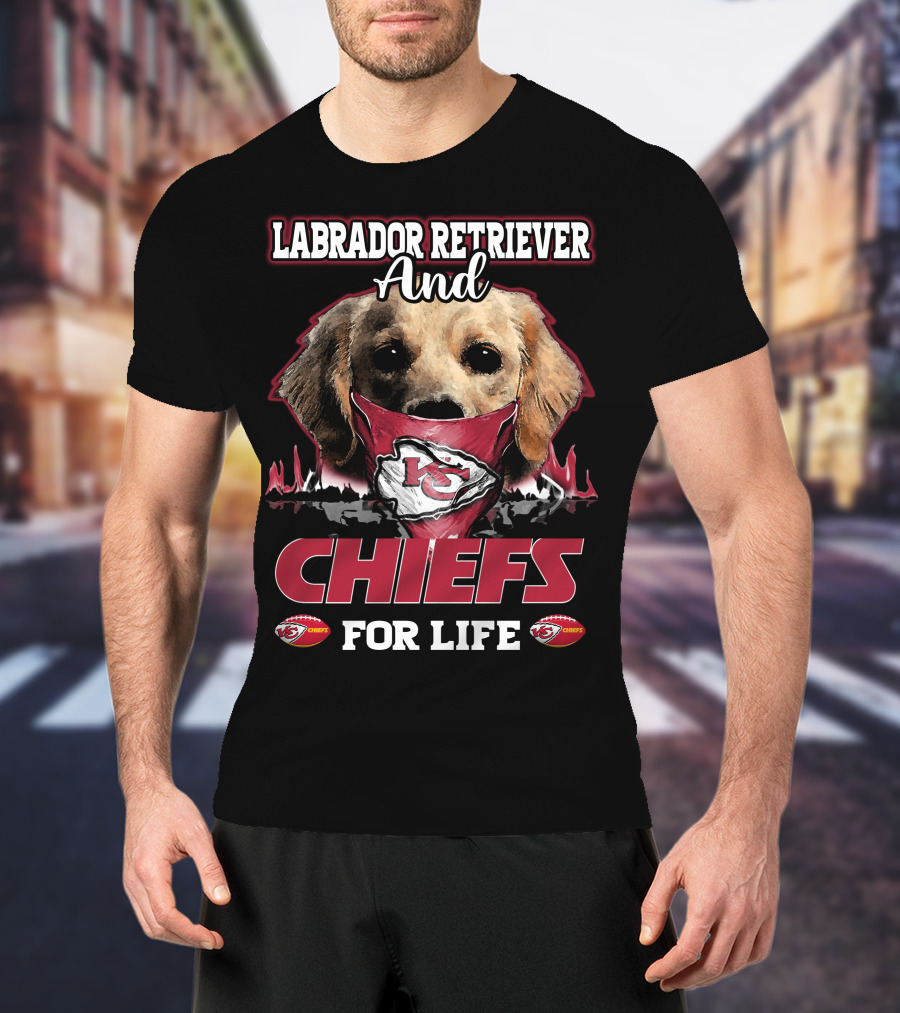 Labrador Retriever And Kansas City Chiefs For Life T-Shirt