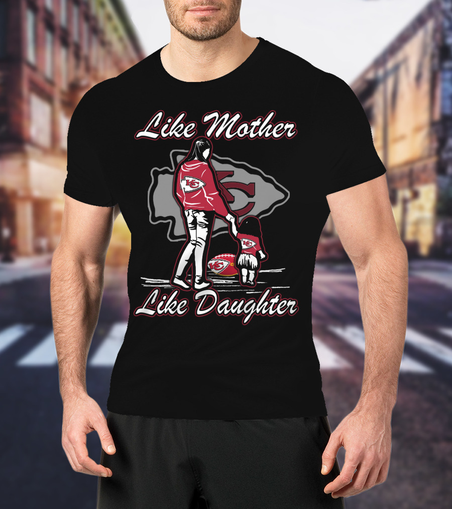 Like Mother Like Daughter Kansas City Chiefs T-Shirt