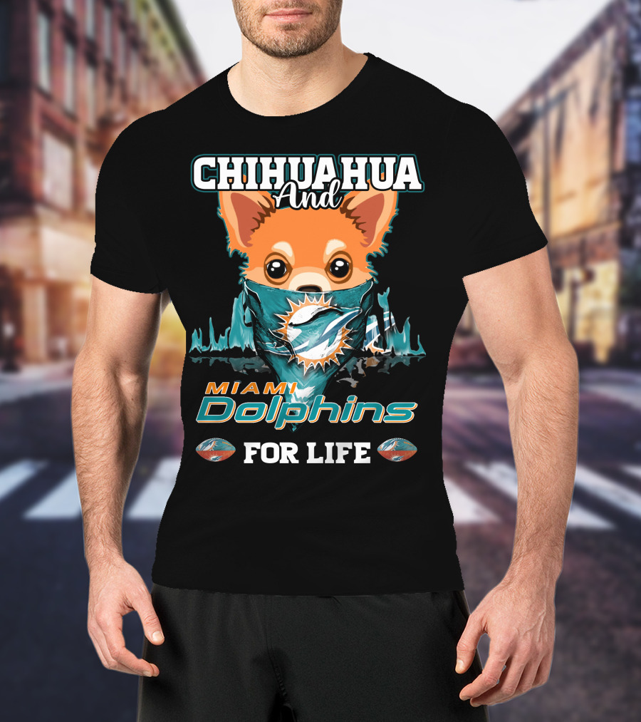 Chihuahua And Miami Dolphins For Life T-Shirt