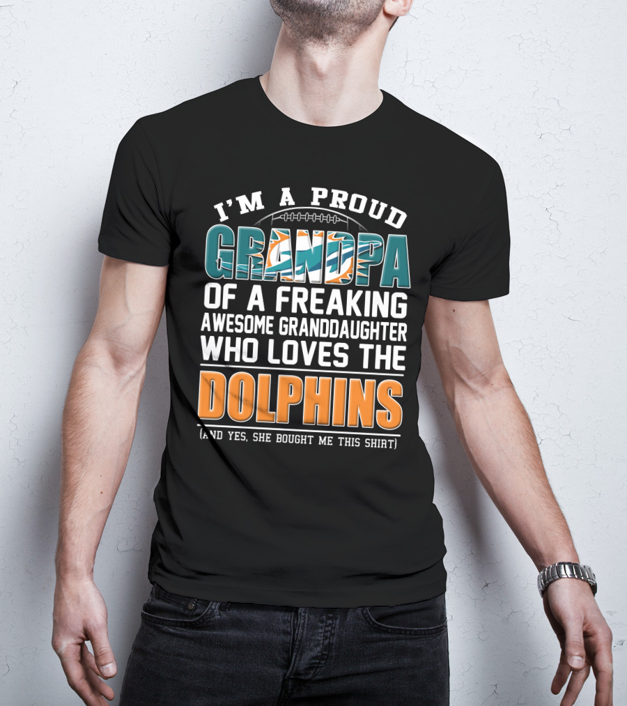 I'm A Proud Grandpa Of A Freaking Awesome Granddaughter Who Loves The Dolphins T-Shirt