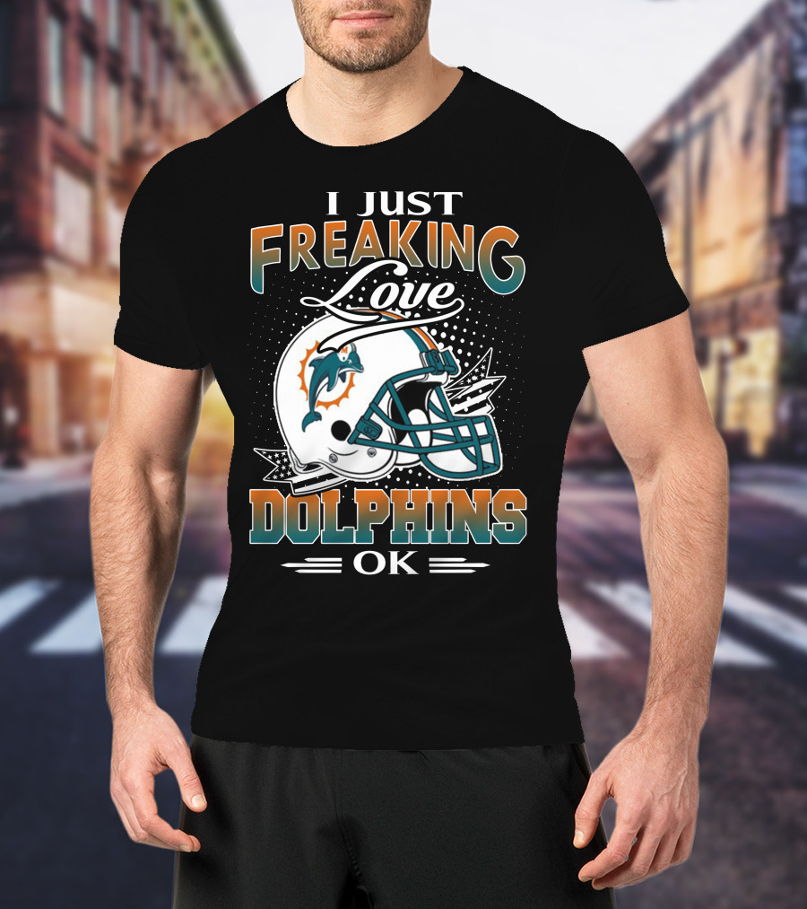 I Just Freaking Love Dolphins Ok Miami Dolphins T-Shirt