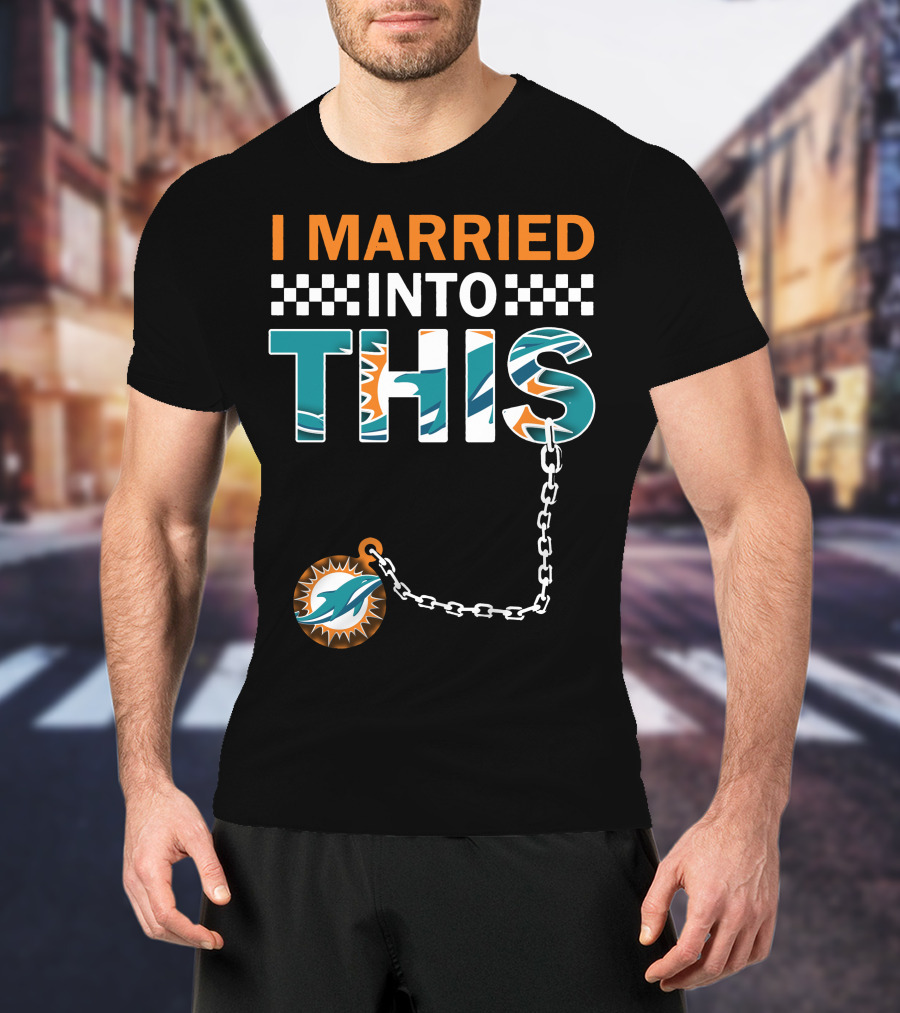I Married Into This Miami Dolphins Fan Love T-Shirt