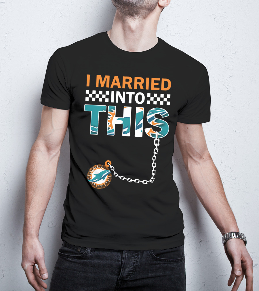 I Married Into This Miami Dolphins Fan Love T-Shirt