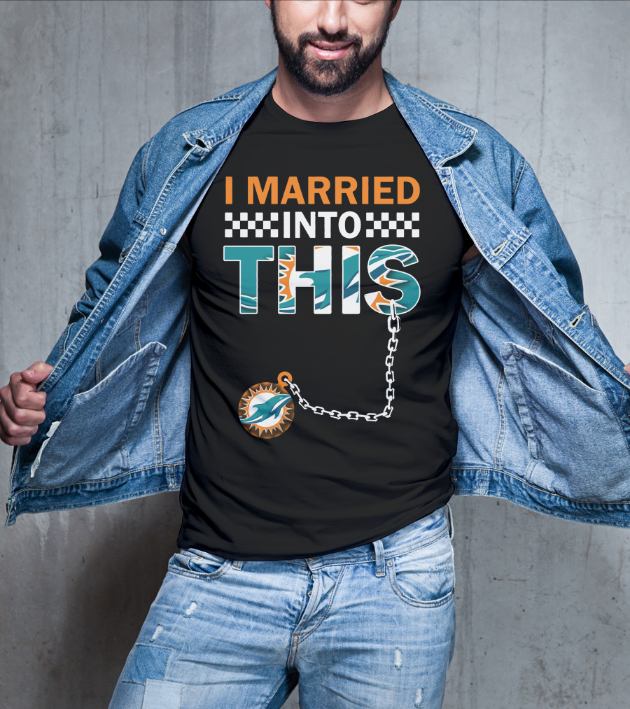 I Married Into This Miami Dolphins Fan Love T-Shirt