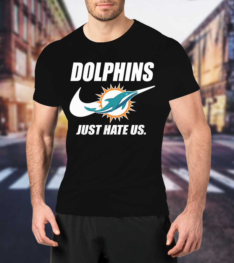 Dolphins Just Hate Us Miami Dolphins T-Shirt