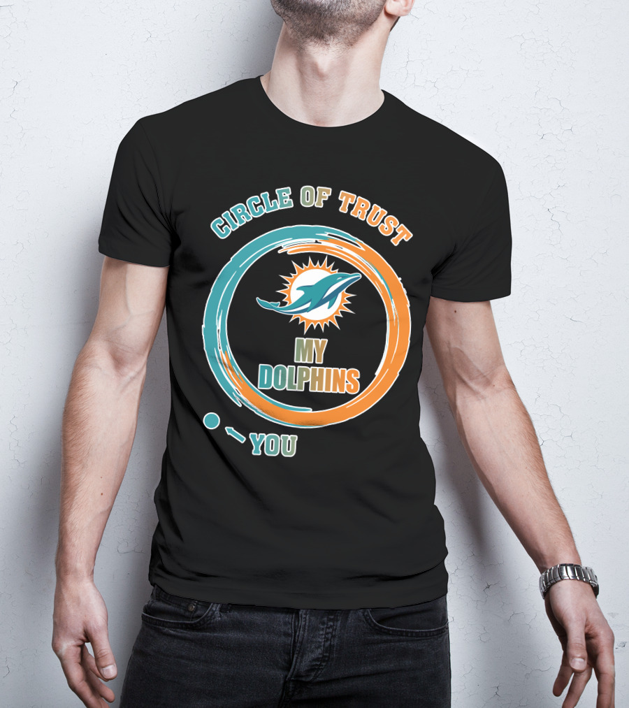 Circle Of Trust My Dolphins You T-Shirt