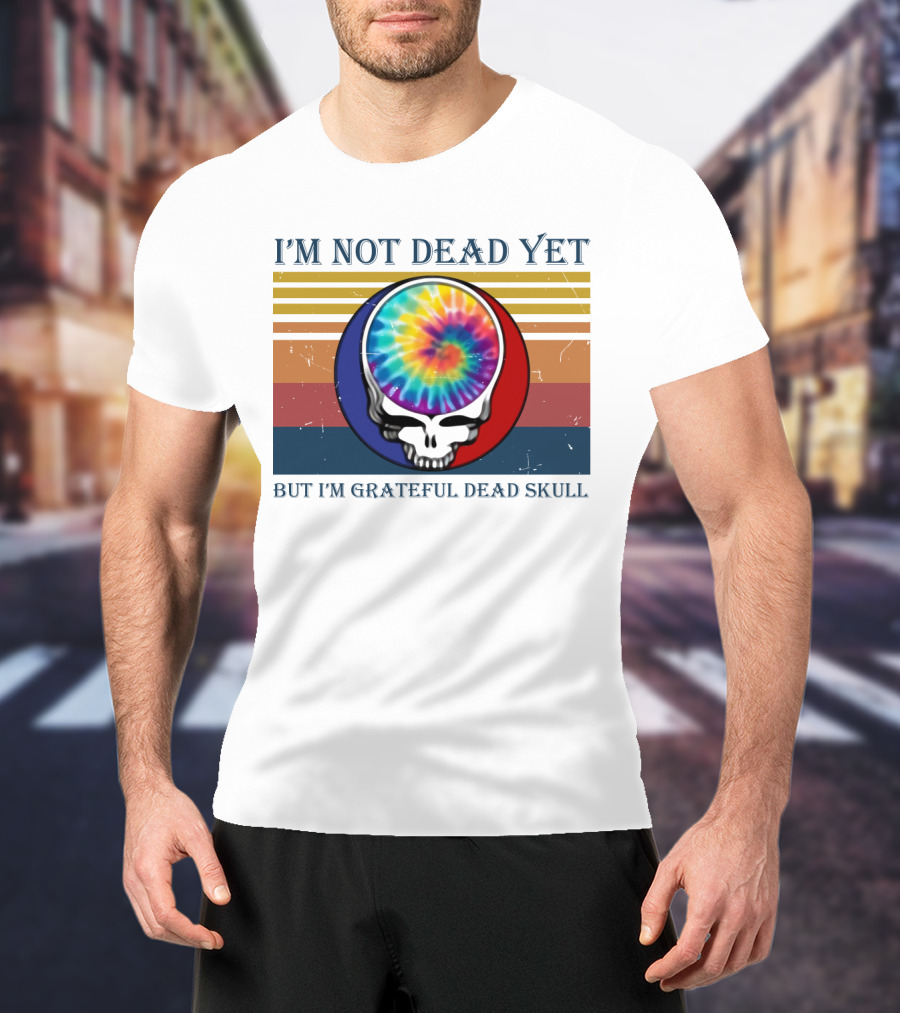 I'm Not Dead Yet But I'm Grateful Dead Skull Tie-Dye Retro T-Shirt