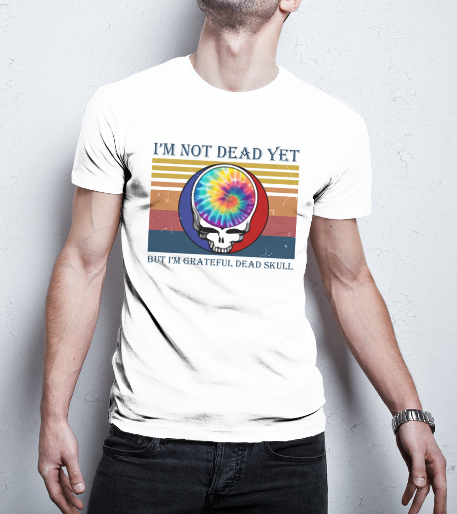 I'm Not Dead Yet But I'm Grateful Dead Skull Tie-Dye Retro T-Shirt
