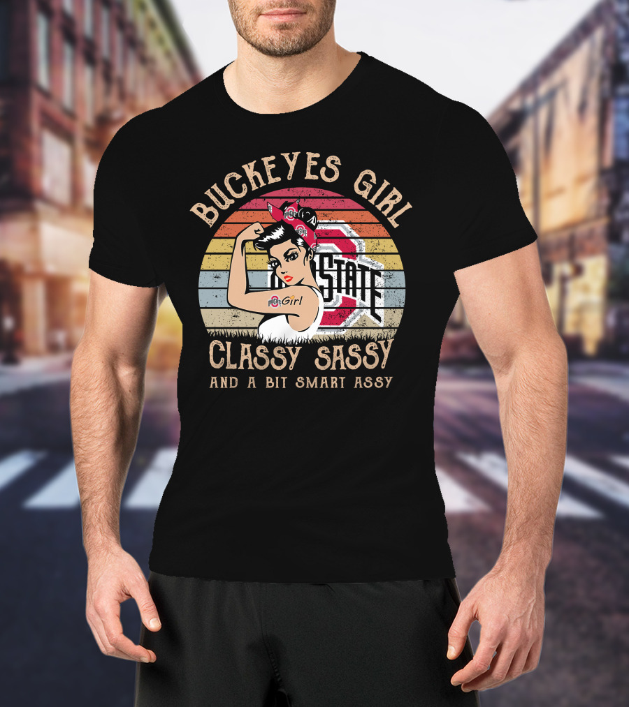 Buckeyes Girl Classy Sassy And A Bit Smart Assy Vintage OSU Logo Rosie The Riveter T-Shirt