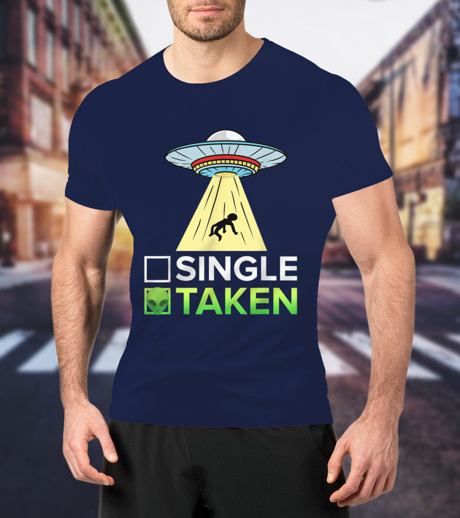 Single Or Taken UFO Alien Abduction T-Shirt