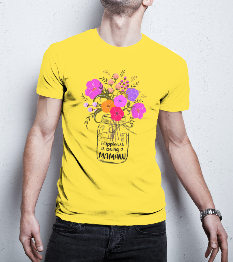 Happiness Is Being A Mamaw With Colorful Floral Bouquet In Mason Jar T-Shirt