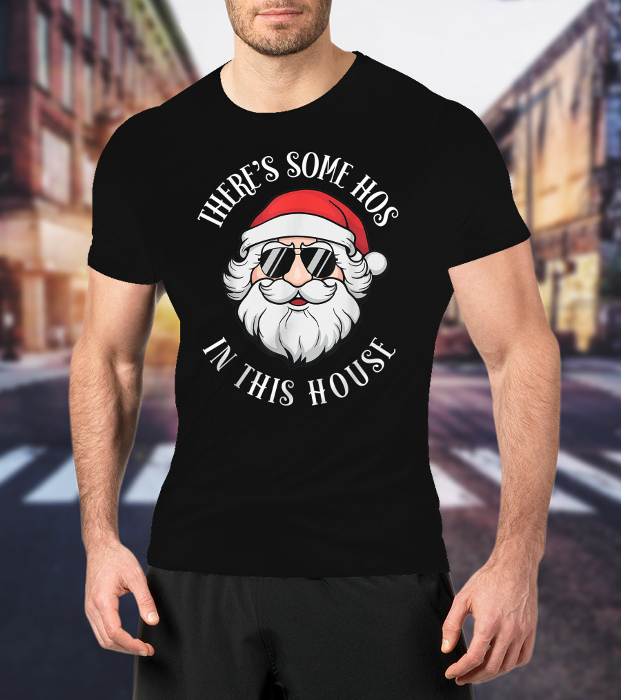 There's Some Hos In This House Christmas Santa Claus T-Shirt