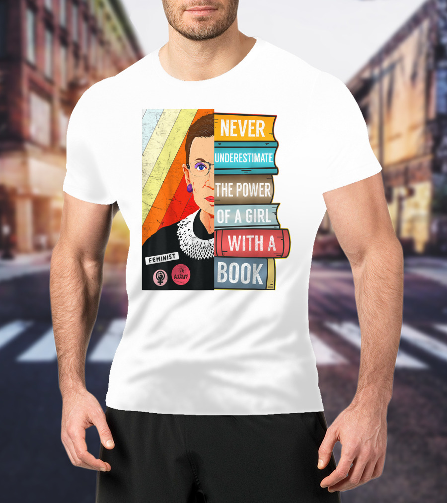 Never Underestimate The Power Of A Girl With A Book RBG Feminist Dissent T-Shirt