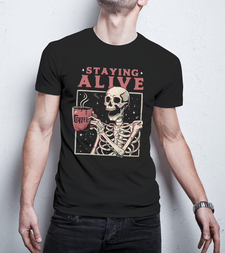 Staying Alive Coffee Skeleton T-Shirt