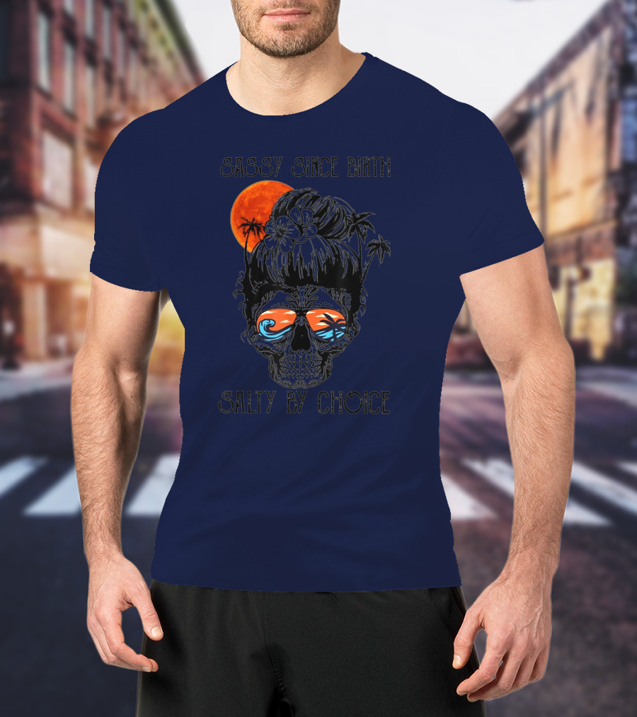 Sassy Since Birth Salty By Choice Skull Ocean Sunset Palms T-Shirt