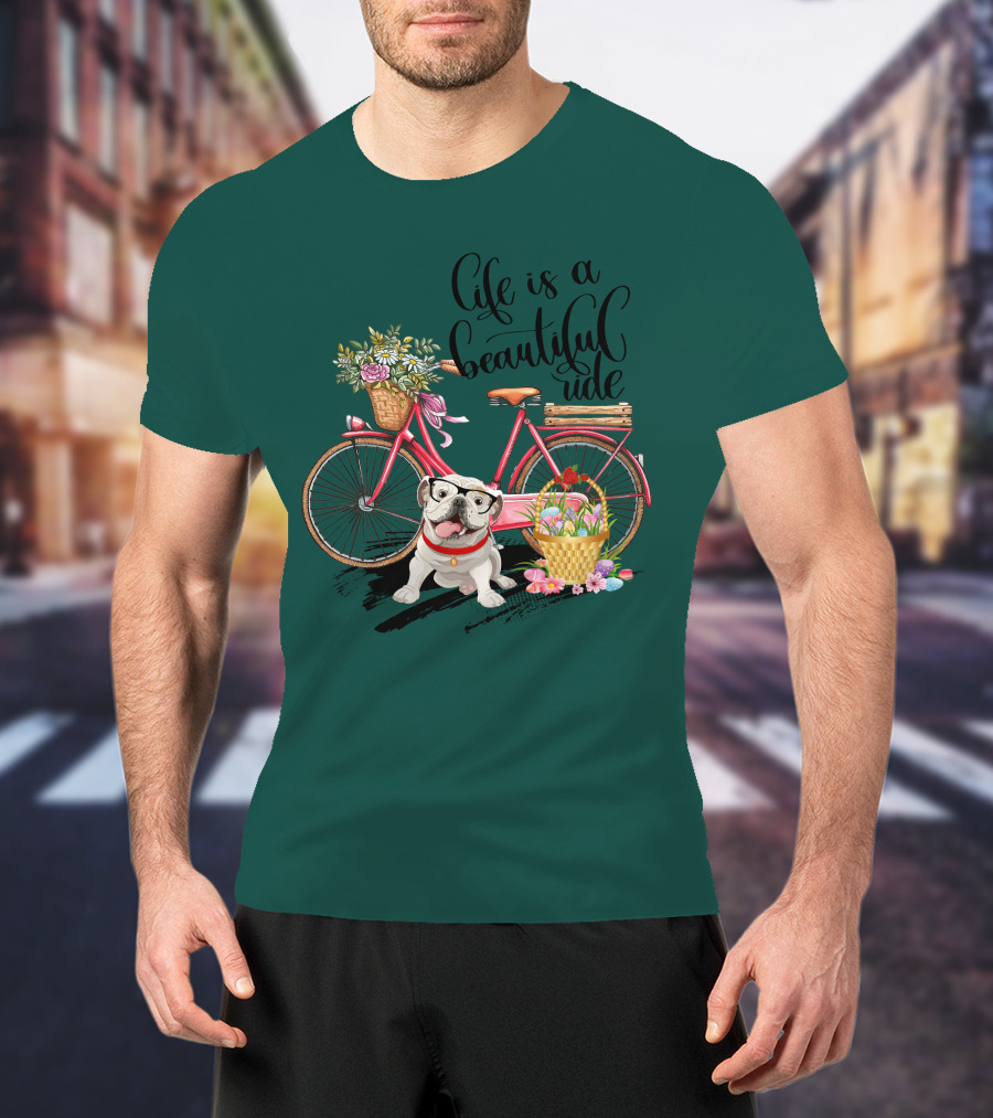 Life Is A Beautiful Ride Bicycle Bulldog Flowers T-Shirt