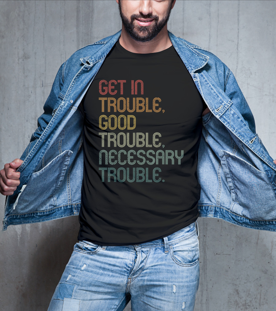 Get In Trouble Good Trouble Necessary Trouble John Lewis Social Justice T-Shirt