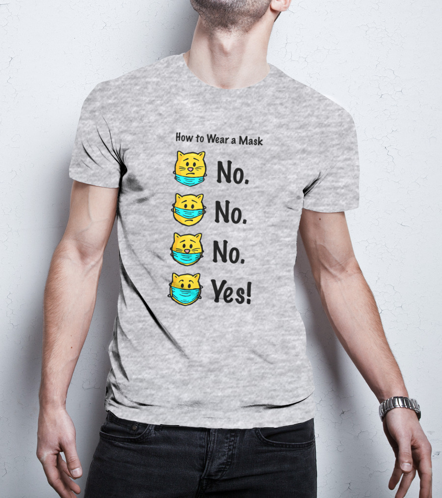 How To Wear A Mask Funny Cat No No No Yes T-Shirt