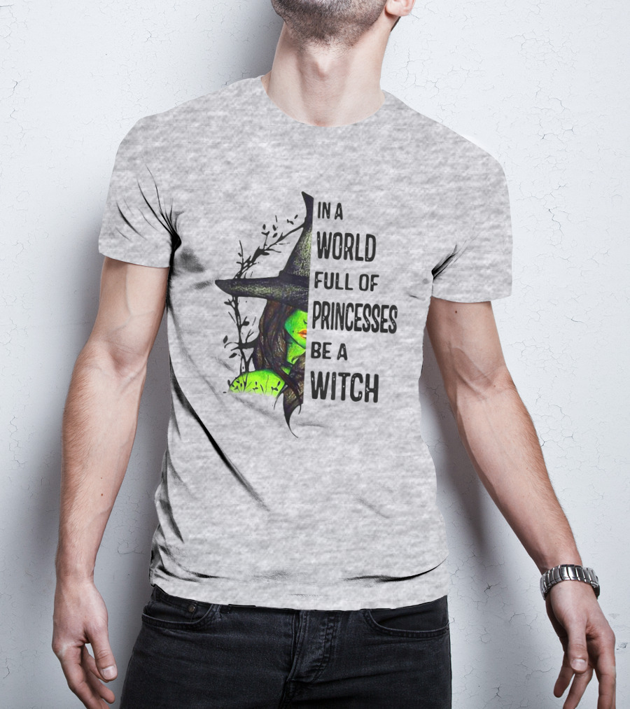 In A World Full Of Princesses Be A Witch Green Witch Hat T-Shirt