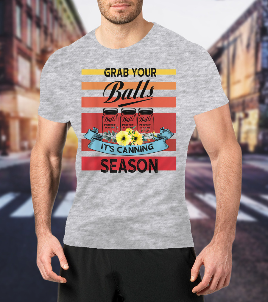 Grab Your Balls Perfect Mason Jars It's Canning Season Vintage T-Shirt