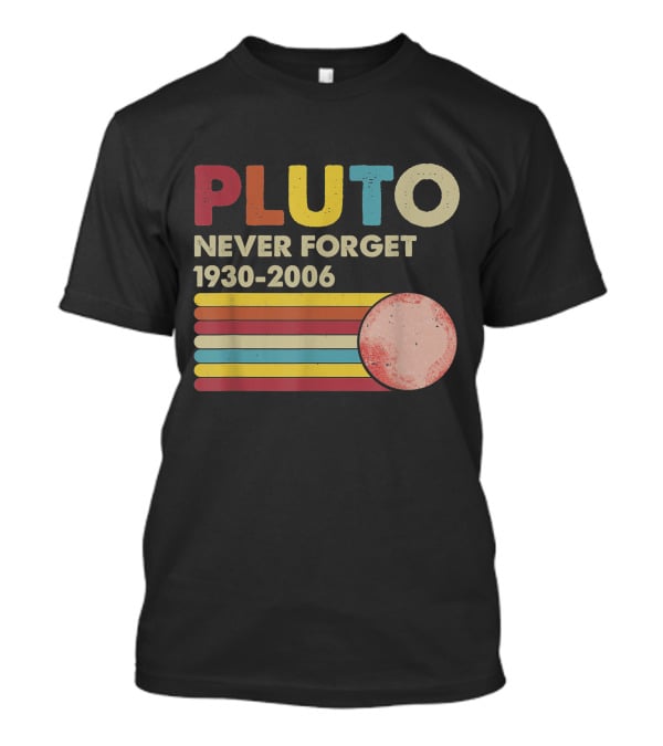 Pluto Never Forget 1930-2006 Retro Lover T-Shirt