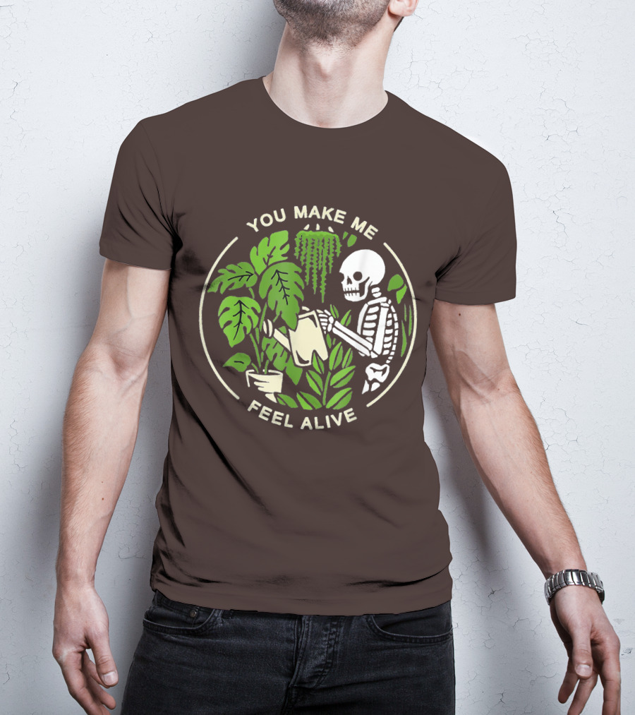 You Make Me Feel Alive Skeleton Watering Plants T-Shirt
