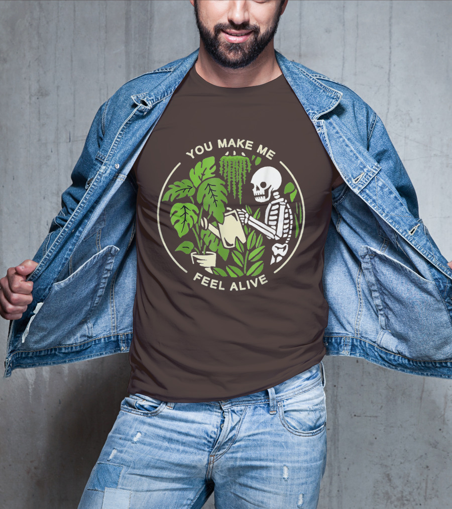 You Make Me Feel Alive Skeleton Watering Plants T-Shirt