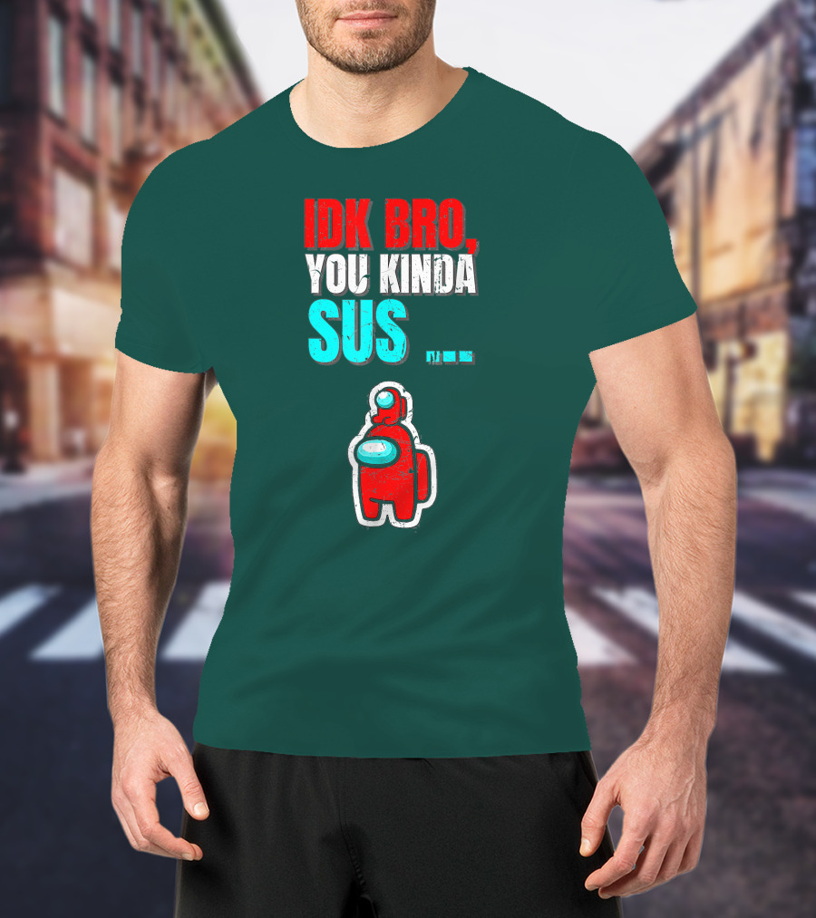 IDK Bro You Kinda Sus Among Impostor Us Gaming T-Shirt