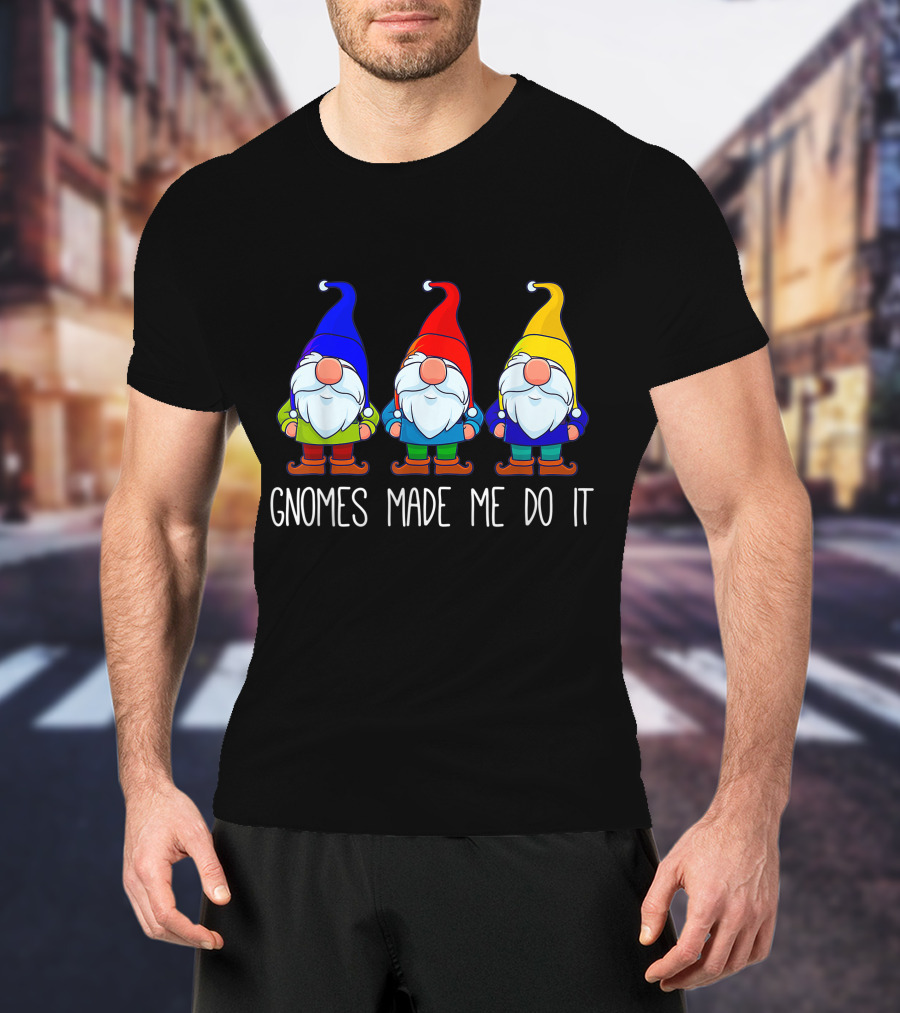 Gnomes Made Me Do It Funny Garden Gnome Trio T-Shirt