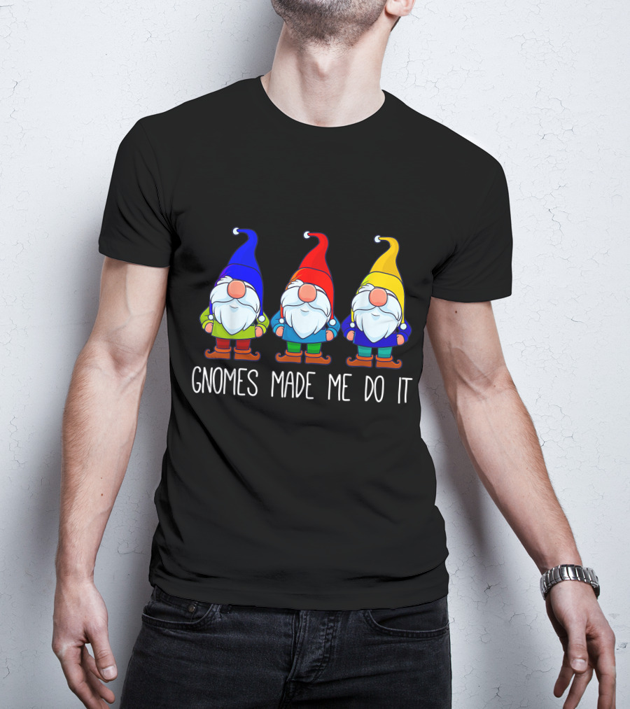 Gnomes Made Me Do It Funny Garden Gnome Trio T-Shirt