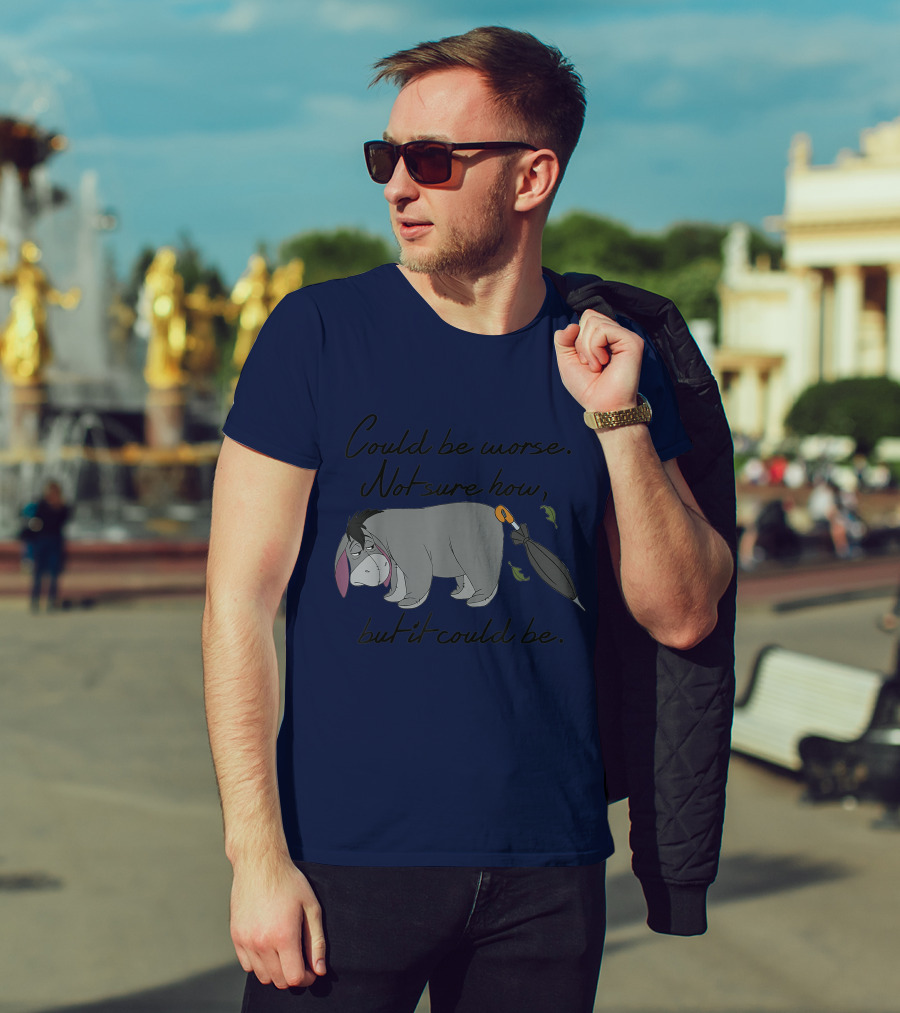 Disney Eeyore Could Be Worse Not Sure How But It Could Be T-Shirt