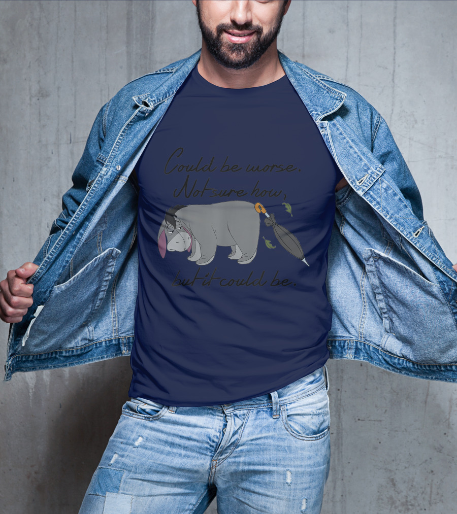 Disney Eeyore Could Be Worse Not Sure How But It Could Be T-Shirt