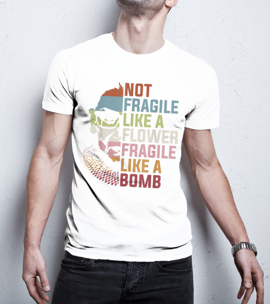 Not Fragile Like A Flower Fragile Like A Bomb Ruth Bader Ginsburg Rbg Feminist T-Shirt