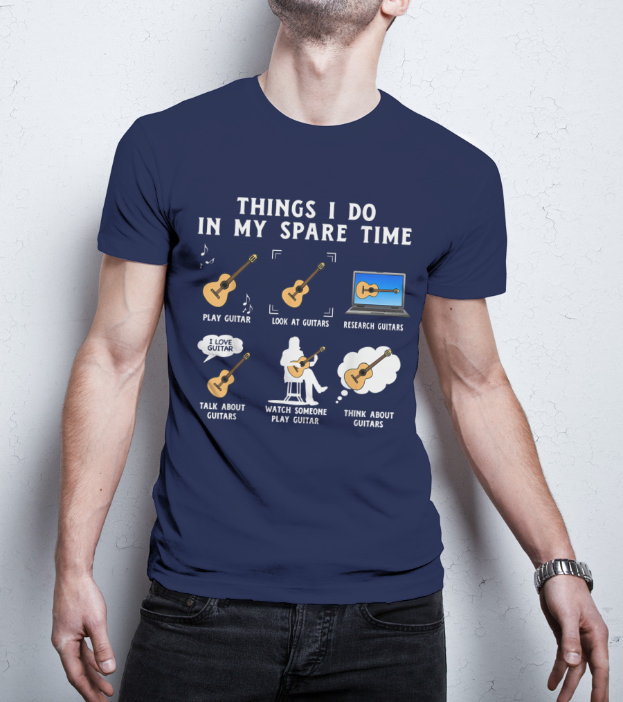 Things I Do In My Spare Time Guitar Lover Play Look Research Talk Watch Think T-Shirt