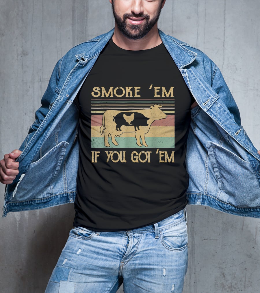 Smoke 'Em If You Got 'Em Cow Chicken Pig Farmer T-Shirt