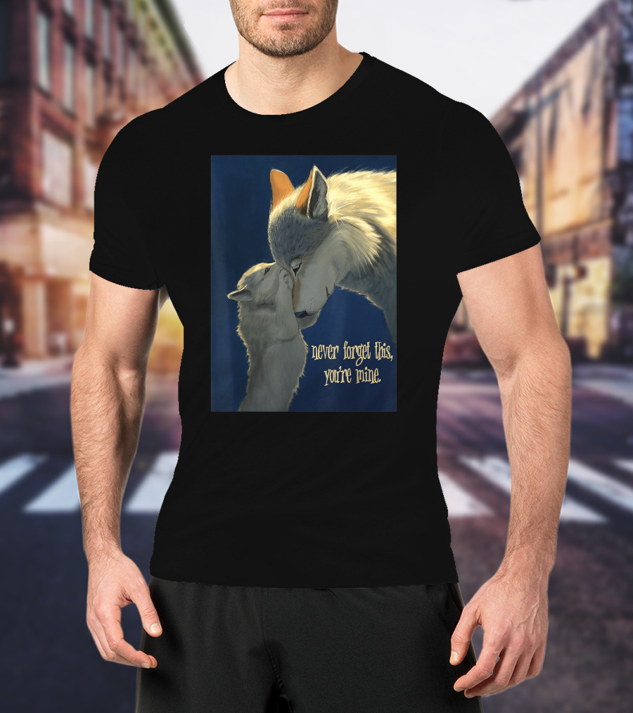 Never Forget This You're Mine Mother Wolf And Cub T-Shirt