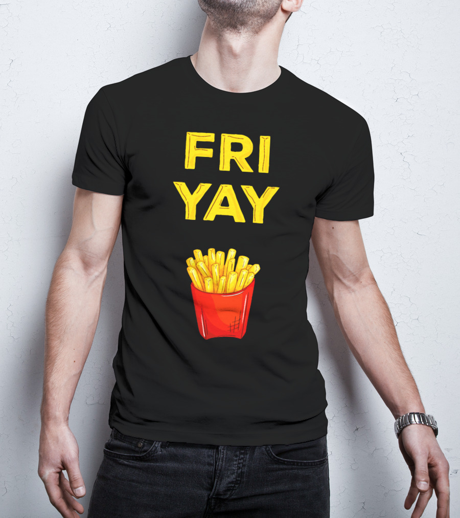 FRI YAY Fries T-Shirt