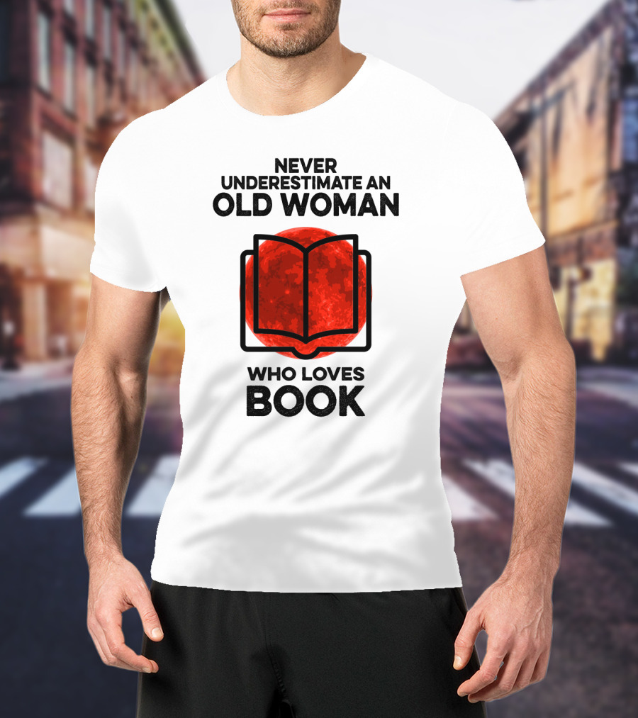 Never Underestimate An Old Woman Who Loves Book T-Shirt