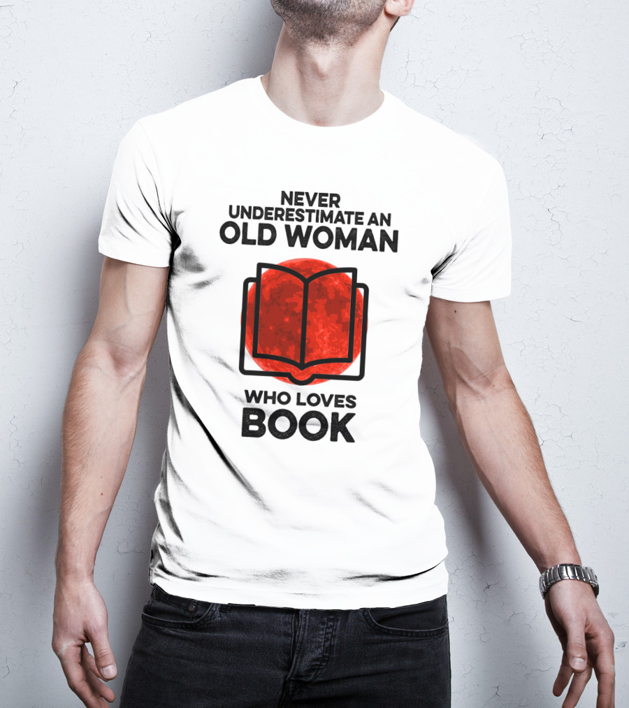 Never Underestimate An Old Woman Who Loves Book T-Shirt