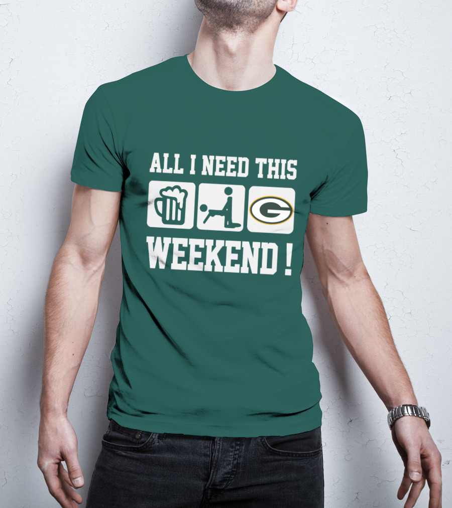 All I Need This Weekend Green Bay Packers T-Shirt