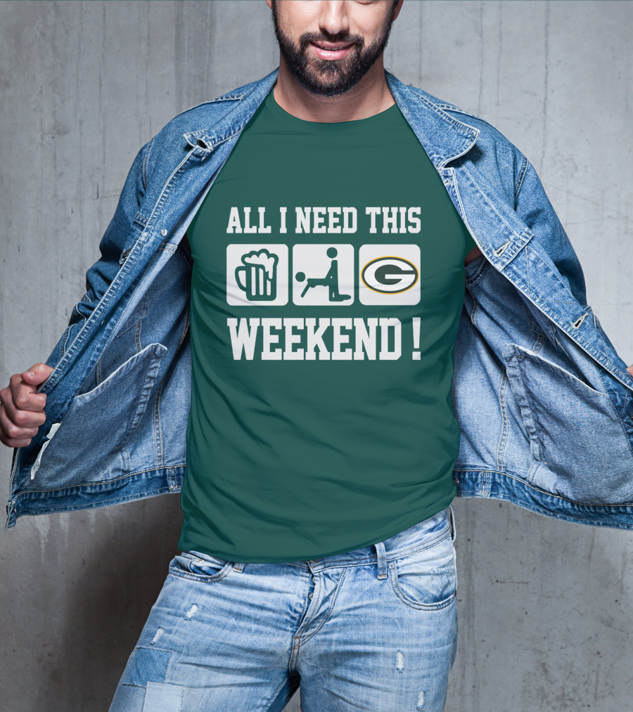 All I Need This Weekend Green Bay Packers T-Shirt