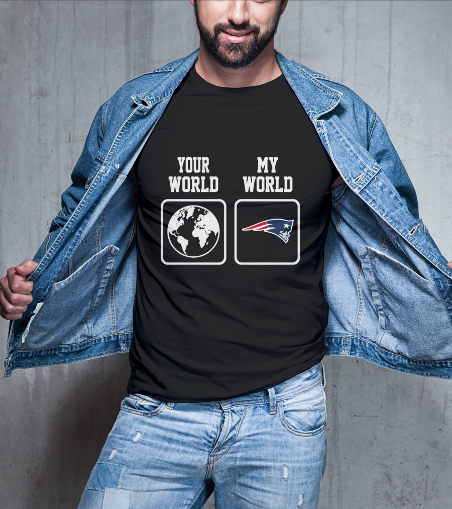 Your World My World New England Patriots T-Shirt