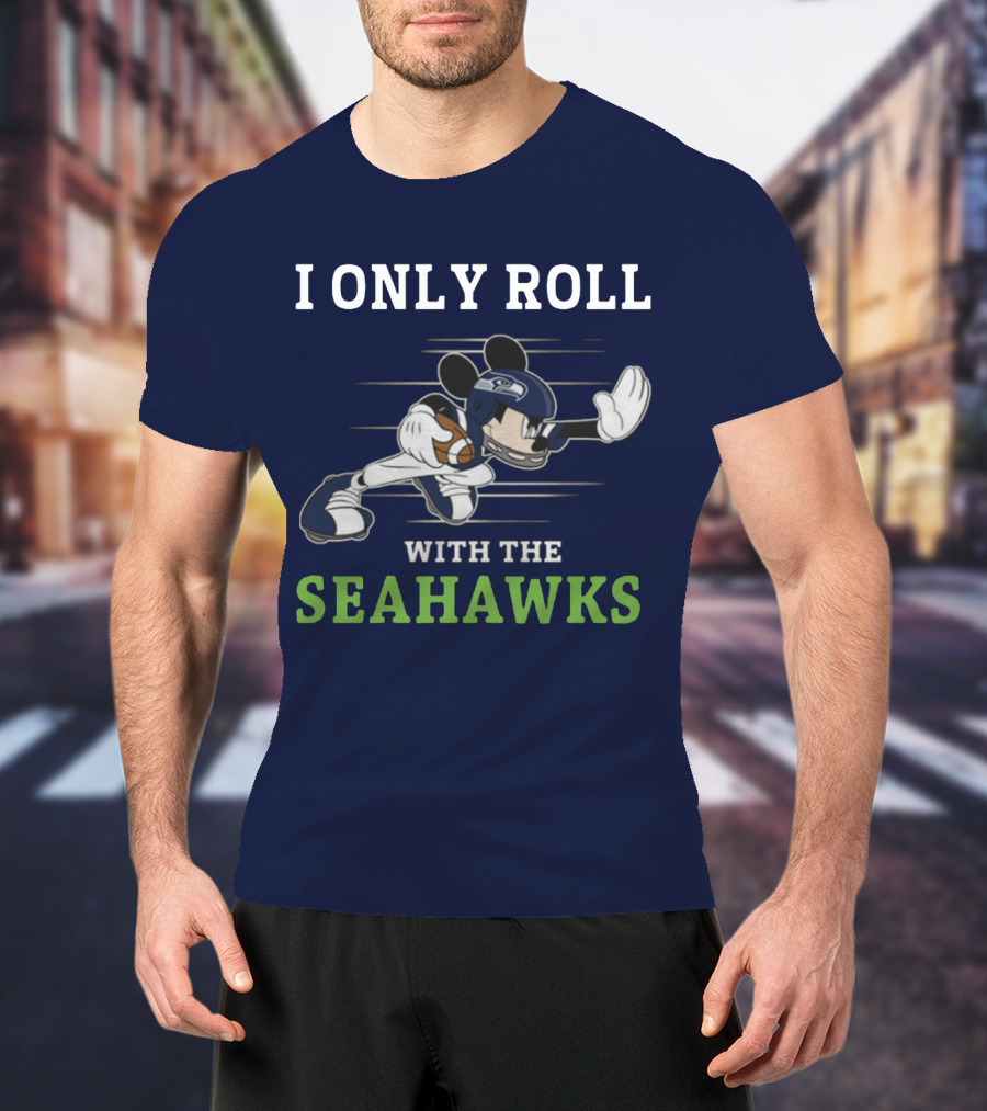 I Only Roll With The Seattle Seahawks T-Shirt
