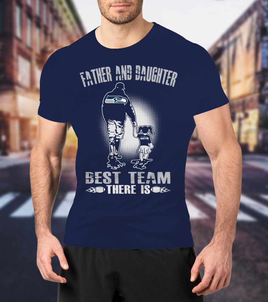 Father And Daughter Seattle Seahawks Best Team There Is T-Shirt